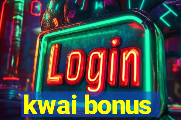 kwai bonus